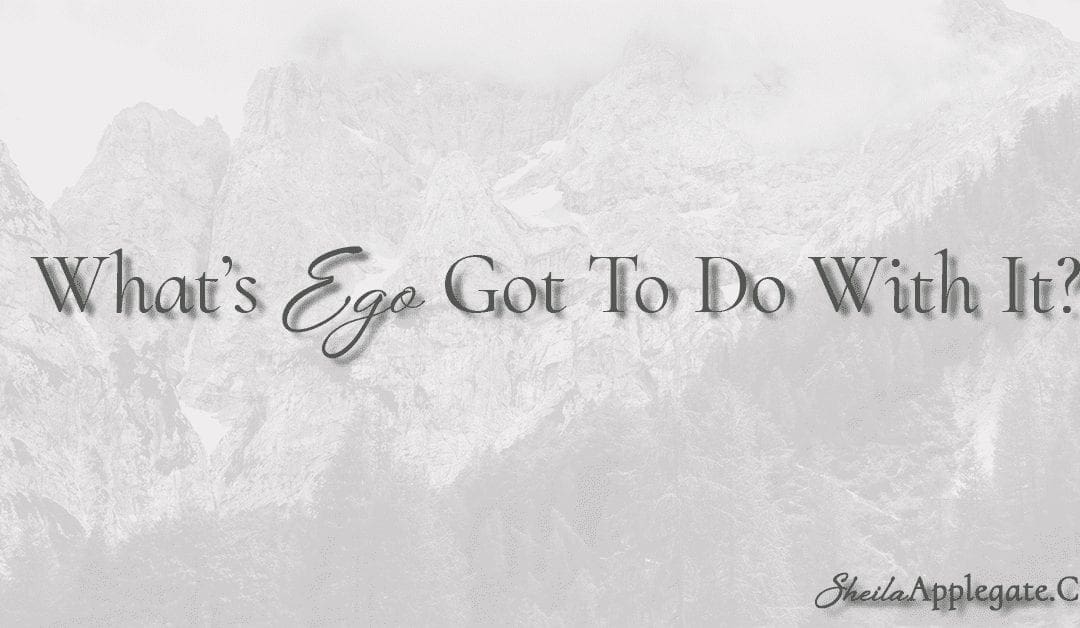 What’s Ego Got To Do With It?